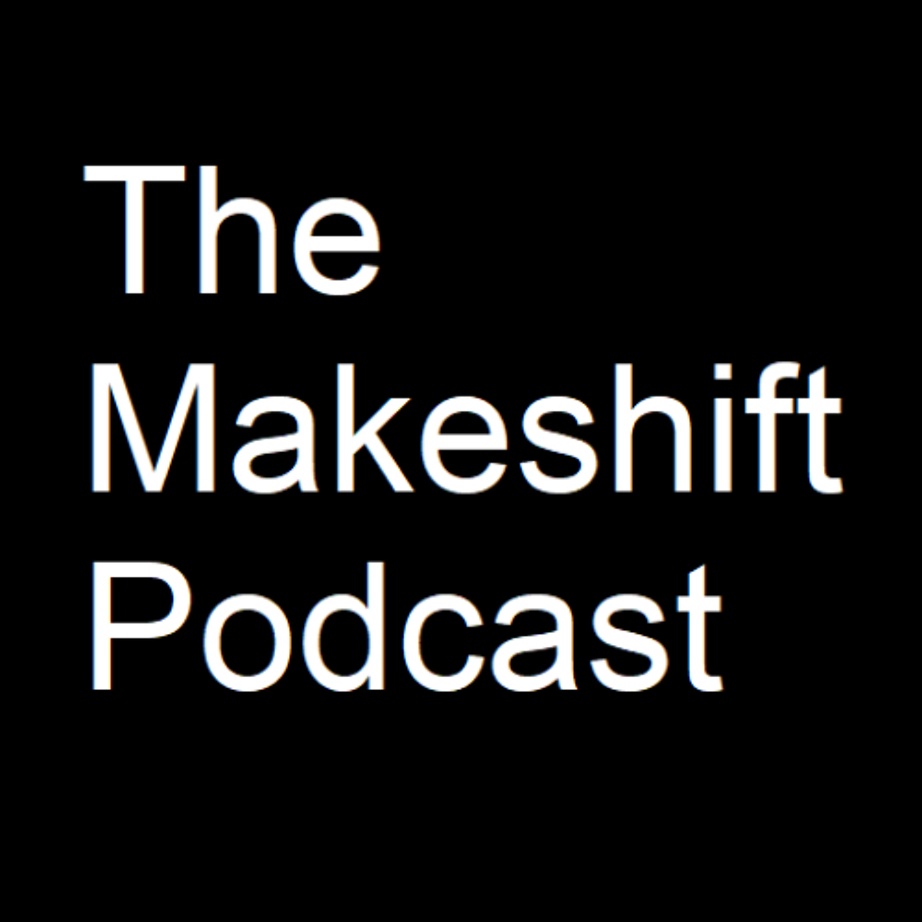 The Makeshift Podcast - The "Nuclear Family Will Never Go Away" Episode