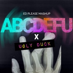 abcdefu x Ugly Duck (Ed Please Mashup)