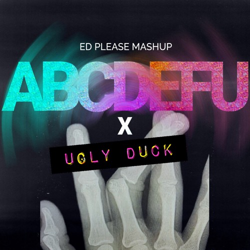 abcdefu x Ugly Duck (Ed Please Mashup)