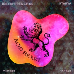 Interference 05 - Acid Heart (Starya Mixtape)