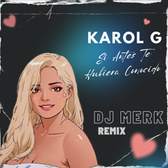 KAROL G - Si Antes Te Hubiera Conocido (Dj Merk Bootleg Mix)