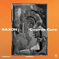 Raxon - Cosmic Cure - Truesoul - TRUE12147
