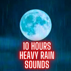 10 HOURS Heavy Rain Sounds