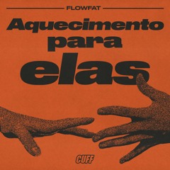 CUFFFREE018: FLOWFAT - Aquecimento Pra Elas (Original Mix)