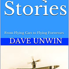 Get KINDLE 📜 Sky Stories: From Flying Cars to Flying Fortresses by  Dave Unwin [EPUB
