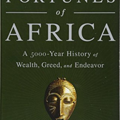 Get PDF 🖋️ The Fortunes of Africa: A 5000-Year History of Wealth, Greed, and Endeavo