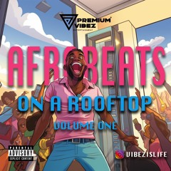 Afrobeats On A Rooftop Vol. 1