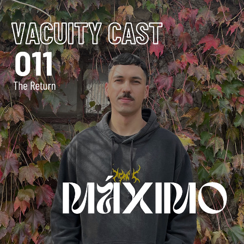 Vacuity Cast 011 - MÁXIMO