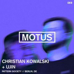 Motus Podcast // 069 - Christian Kowalski + Ujin (Pattern Society)