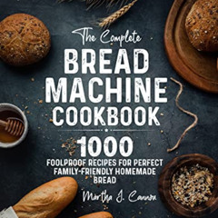 [GET] PDF 🖋️ The Complete Bread Machine Cookbook: 1000 Foolproof Recipes for Perfect