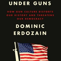 (Download PDF) One Nation Under Guns: How Gun Culture Distorts Our History and Threatens Our Democra