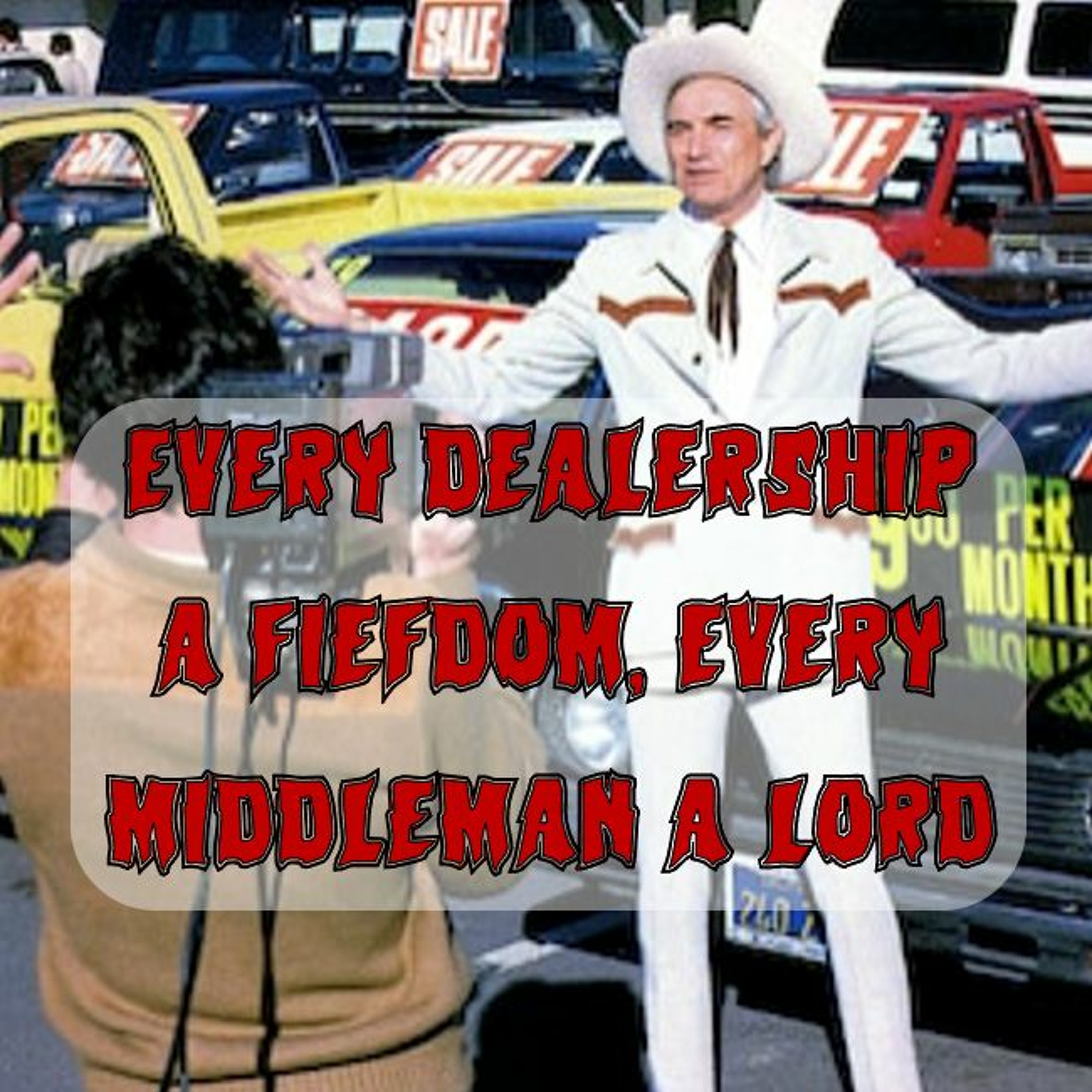 264. Every Dealership a Fiefdom, Every Middleman a Lord (ft. Alex Sammon)