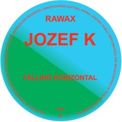 RX10 -  Jozef K - Falling Horizontal (RAWAX)