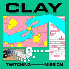 PREMIERE: Clay - Twitching Mission [Skiptrace]