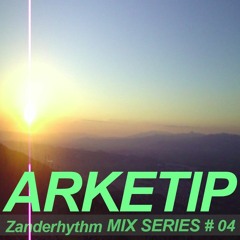 Zanderhythm MIX SERIES #04 - ARKETIP