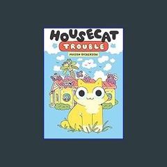 Read^^ 📚 Housecat Trouble: (A Graphic Novel) ^DOWNLOAD E.B.O.O.K.#
