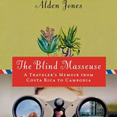 download KINDLE 💔 The Blind Masseuse: A Traveler's Memoir from Costa Rica to Cambodi