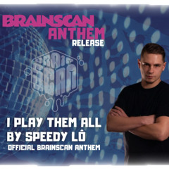 Speedy Lô - I Play Them All (Brainscan Anthem)