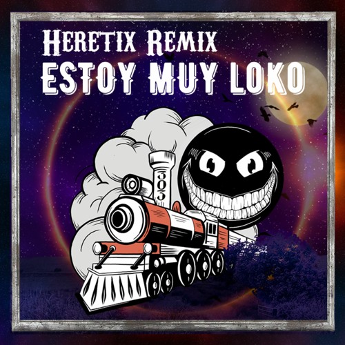Stream Loko Estoy Muy Loko Heretix Remix By Heretix Listen Online