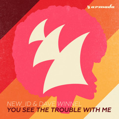 NEW_ID & Dave Winnel - You See The Trouble With Me