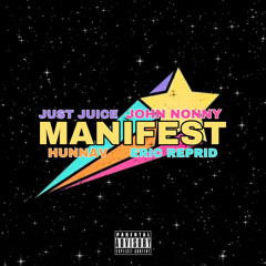 MANIFEST (ft. Just Juice, John Nonny & Eric Reprid)