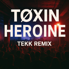 TØXIN - Heroine [Tekk Remix)