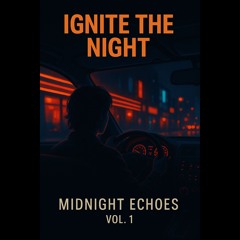 IGNITE THE NIGHT ✦ Vol . 1