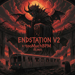 Endstation v2 (tooMuchBPM Hardtekk Remix)