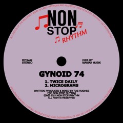 PREMIERE: Gynoid 74 - Twice Daily [Non Stop Rhythm]