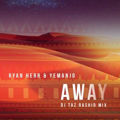 Ryan Herr & Yemanjo - Away (DJ Taz Rashid Mix)