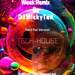 Seven Day And One Week - DJ MickyTeK - Extended Hard Version -Tech House Remix - 11 - 09 - 2023
