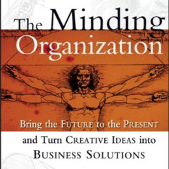 download KINDLE 📌 The Minding Organization: Bring the Future to the Present and Turn