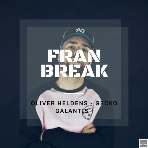 Oliver Heldens - Gecko + Galantis (Fran Break Remix)