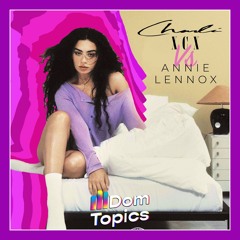 360 x Walking On Broken Glass (DomTopics Mash-Up) [Charli XCX Vs Annie Lennox]