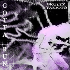 GOTTA RUN (feat. SKULTZ)