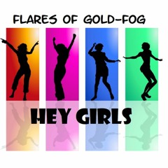 Hey Girls- Flares Of Gold- FOG