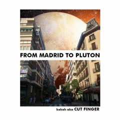 Kekoh Aka Cut Finger - From Madrid To Pluton