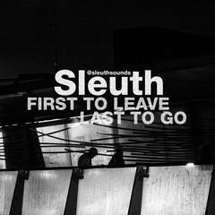 SLEUTH - FIRST TO LEAVE LAST TO GO