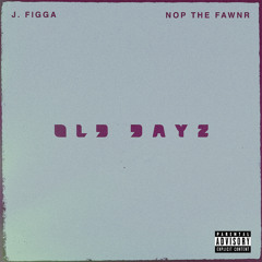 OLD DAYZ - J. FIGGA X NOP THE FAWNR (Prod. By LaGhati)