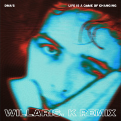 Life Is a Game of Changing (Willaris. K Remix)
