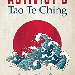 Read ❤️ PDF The Activist's Tao Te Ching: Ancient Advice for a Modern Revolution by  William Mart