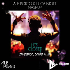Zambianco, Donna Allen - He's Closer (Ale Porto & Luca Niott Mashup)#FREE DOWNLOAD