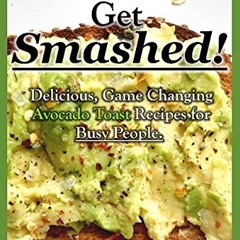 [READ] Lets Get Smashed Delicious Game Changing Avocado Toast Recipes for Busy People