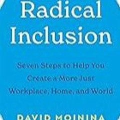 FREE B.o.o.k (Medal Winner) Radical Inclusion: Seven Steps to Help You Create a More Just Workplac