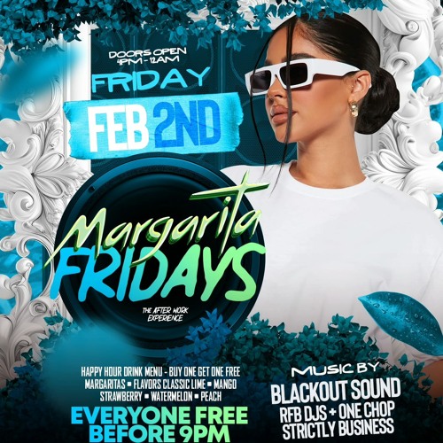 FEB 2 MARGARITA FRIDAYS LIVE AUDIO (STRICTLY BUSINESS, RFB DJS, BLACKOUT SOUND)