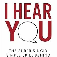 *= I Hear You: The Surprisingly Simple Skill Behind Extraordinary Relationships BY: Michael S.
