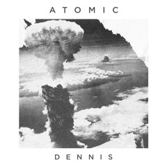 DENNIS - ATOMIC