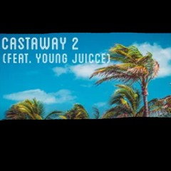 Castaway 2 (feat. Young Juicce)
