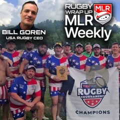 MLR Weekly: NOLA Out! Miami? URC/R360 & USA? USA Rugby CEO Bill Goren, Can-Ams Cam Moody, Highlights