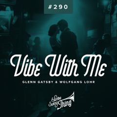 Glenn Gatsby & Wolfgang Lohr - Vibe With Me // Electro Swing Thing 290